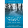 On Human Wisdom: Living, Dying and Loving
