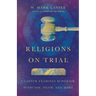 Religions on Trial: A Lawyer Examines Buddhism, Hinduism, Islam, and More