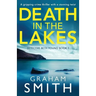 Death in the Lakes: A gripping crime thriller with a stunning twist