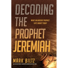 Decoding the Prophet Jeremiah: What an Ancient Prophet Says about Today