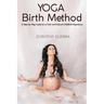Yoga Birth Method: A Step-by-Step Guide for a Calm and Natural Childbirth Experience