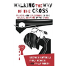 Walking the Way of the Cross: Prayers and Reflections on the Biblical Stations of the Cross