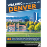 Walking Denver: 32 Tours of the Mile High City's Best Urban Trails, Historic Architecture, and Cultural Highlights