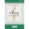 True Companions: A Book for Everyone About the Relationships That See Us Through [16pt Large Print Edition]