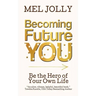 Becoming Future You: Be the Hero of Your Own Life