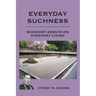 Everyday Suchness: Buddhist Essays for Everyday Living
