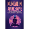 Kundalini Awakening: Mind Power Through Chakra Meditation, and Yoga. Empath healing for Beginners, Psychic Abilities, Intuition, Astral Tra