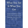 What You See Is What You Get: Desktop publishing and the production revolution at Cambridge University Press 1980-1996