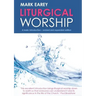 Liturgical Worship: A Basic Introduction - Revised and Expanded Edition