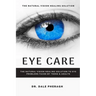 Eye Care: The Natural Vision Healing Solution to Eye Problems Faced by Teens & Adults