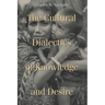 Cultural Dialectics of Knowledge and Desire