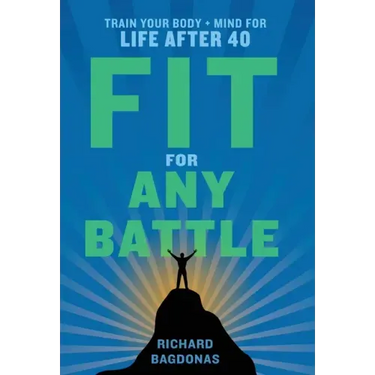 Fit for Any Battle: Train Your Body + Mind for Life After 40