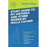 Study Guide to My Antonia and Other Works by Willa Cather