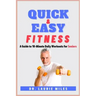 Quick and Easy Fitness: A Guide to 10-Minute Daily Workouts for Seniors