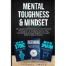 Mental Toughness & Mindset: Life Lessons From Stoicism & Ancient Spartan Philosophy + A Guide on How to Stop Overthinking, Escape Negative Thought