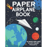 Paper Airplane Book: 45 Paper Airplanes to Cut Color Fold & Fly