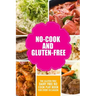 No-Cook and Gluten-Free The Gluten-Free, Dairy Free, No-Cook Playbook for Every Occasion: Looking for a heallther way of living with gluten-free meal