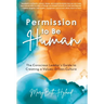Permission to Be Human: The Conscious Leader's Guide to Creating a Values-Driven Culture