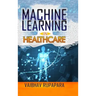 Machine Learning in Healthcare
