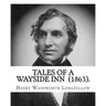 Tales of a Wayside Inn (1863). By: Henry Wadsworth Longfellow: Collection of poems