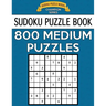 Sudoku Puzzle Book, 800 MEDIUM Puzzles: Single Difficulty Level For No Wasted Puzzles