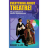 Everything about Theatre!: A Comprehensive Survey about the Arts and Crafts of the Stage