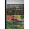 History of the Town of Plymouth: From Its First Settlement in 1620, to the Year 1832