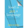 Loud is Not a Language: Blueprints for Building Healthy and Effective Communication