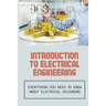 Introduction To Electrical Engineering: Everything You Need To Know About Electrical Designing: Entry Level Electrical Engineering