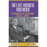 The Last American Aristocrat: The Biography of Ambassador David K.E. Bruce, 1898-1977