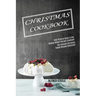 Christmas Cookbook: With Pictures Quick & Easy Holiday Dessert Recipes Cookbook (The Ultimate Christmas Cookie Recipes Collection!)