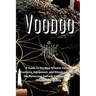 Voodoo: A Guide to the New Orleans Voodoo Customs, Equipment, and Rituals as well as the Numerous Cultural Influences that Shaped it Originally