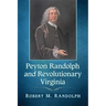 Peyton Randolph and Revolutionary Virginia