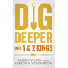 Dig Deeper Into 1 & 2 Kings