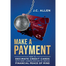 Make A Payment: How to Decimate Credit Cards with Debt Consolidation to obtain Financial Peace of Mind