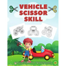 Vehicle Scissor Skill: Fun And Easy Scissor Skills Activity Book For Preschoolers - Sport Car, Trucks and More