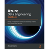 Azure Data Engineering Cookbook: Design and implement batch and streaming analytics using Azure Cloud Services
