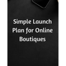Simple Launch Plan for Online Boutiques