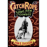 Catch Rope: The Long Arm of the Cowboy: The History and Evolution of Ranch Roping