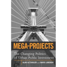 Mega-Projects: The Changing Politics of Urban Public Investment