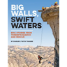 Big Walls, Swift Waters: Epic Stories from Yosemite Search and Rescue