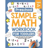 Preschool Simple Math Workbook for Toddlers: Give your child a head start with the book that teaches the basics of math to toddlers. Perfect for kids