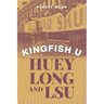 Kingfish U: Huey Long and Lsu