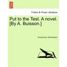 Put to the Test. a Novel. [By A. Buisson.]