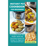 Instant Pot Cookbook For Beginners: A Complete Guide With Simple, Quick and Nutritious Instant Pot Recipes For Beginners And Advanced Users