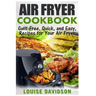 Air Fryer Cookbook: Guilt-Free, Quick, and Easy, Recipes for Your Air Fryer