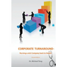 Corporate Turnaround: Nursing a sick company back to health (Second edition)