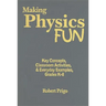 Making Physics Fun: Key Concepts, Classroom Activities, & Everyday Examples, Grades K-8