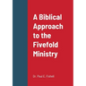 A Biblical Approach to the Fivefold Ministry