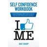 Self-Confidence Workbook: Cognitive Behavioral Therapy Guide for Men and Women to Overcoming Self-Doubt and Improve Self-Critics, Self-Esteem an